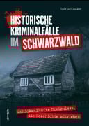Cover-Bild zum Titel 'Historische Kriminalfälle im Schwarzwald' von 'Rolf Schlenker'