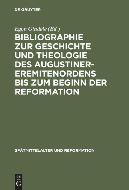 Bibliographie zur Geschichte und Theologie des Augustiner-Eremitenordens bis zum Beginn der Reformation - 