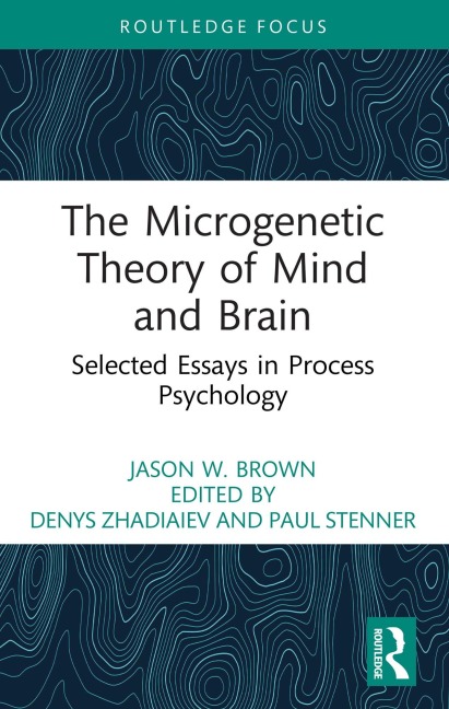 The Microgenetic Theory of Mind and Brain - Jason W. Brown