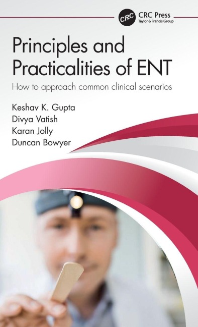Principles and Practicalities of ENT - Keshav Gupta, Divya Vatish, Karan Jolly