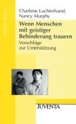 Cover-Bild zum Titel 'Wenn Menschen mit geistiger Behinderung trauern.' von 'Charlene Luchterhand, Nancy Murphy'