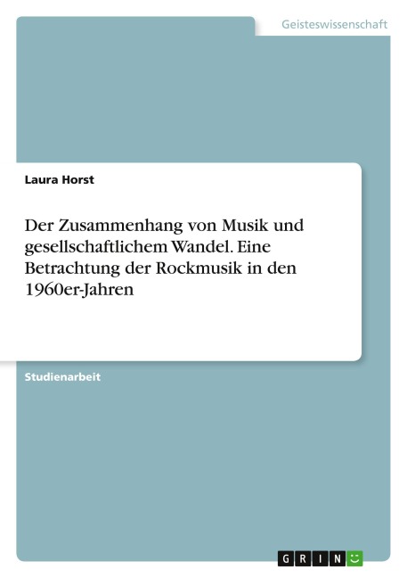 Der Zusammenhang von Musik und gesellschaftlichem Wandel. Eine Betrachtung der Rockmusik in den 1960er-Jahren - Laura Horst