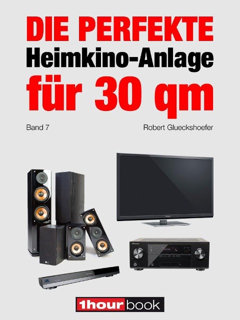 Die perfekte Heimkino-Anlage für 30 qm (Band 7) - Robert Glueckshoefer