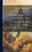 Cover-Bild zum Titel 'Quatrième Lettre A M. Le Redacteur Du Journal Des Débats Sur Les Affaires Publiques...' von 'Anonymous'