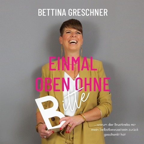 Einmal oben ohne bitte - Bettina Greschner