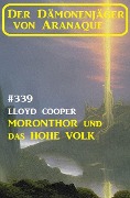 Cover-Bild zum Titel 'Moronthor und das Hohe Volk: Der Dämonenjäger von Aranaque 339' von 'Lloyd Cooper'