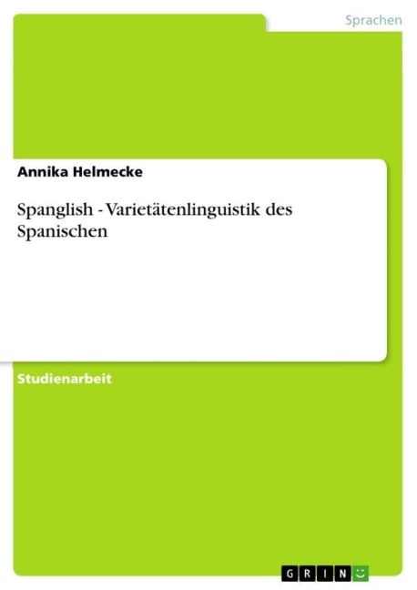 Spanglish - Varietätenlinguistik des Spanischen - Annika Helmecke