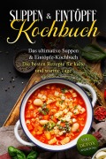 Cover-Bild zum Titel 'Suppen- & Eintöpfe- Kochbuch: Das ultimative Suppen- & Eintöpfe-Kochbuch - Die besten Rezepte für kalte und warme Tage - inkl. Detox Anleitung' von 'Sabine Bruns'
