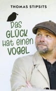 Cover-Bild zum Titel 'Das Glück hat einen Vogel - Neuauflage' von 'Thomas Stipsits'