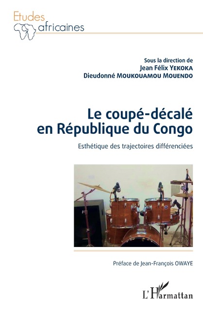 Le coupé-décalé en République du Congo. Esthétique des trajectoires différenciées - Yekoka, Moukouamou Mouendo