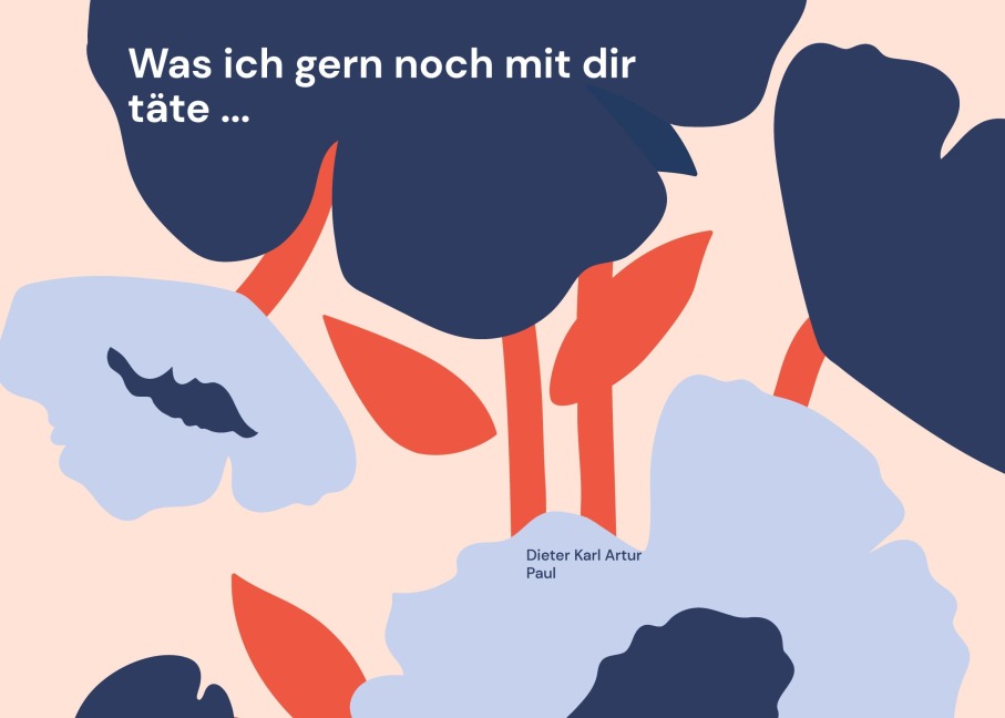 Was ich gern noch mit dir täte ... - Dieter Karl Artur Paul