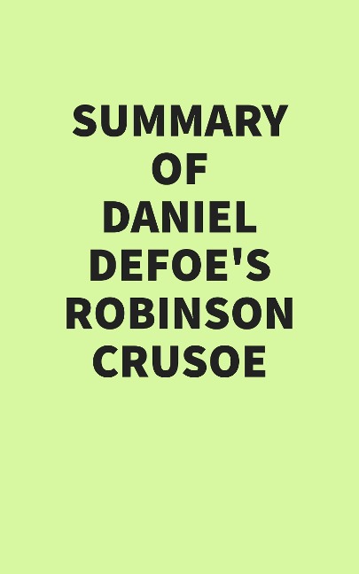 Summary of Daniel Defoe's Robinson Crusoe - IRB Media