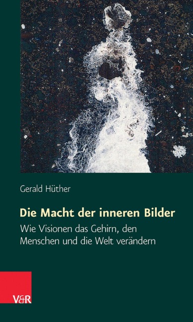 Die Macht der inneren Bilder - Gerald Hüther