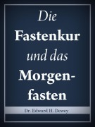 Cover-Bild zum Titel 'Die Fastenkur und das Morgenfasten' von 'Edward H. Dewey'