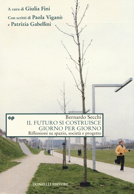 Il futuro si costruisce giorno per giorno. Riflessioni su spazio, società e progetto - Bernardo Secchi
