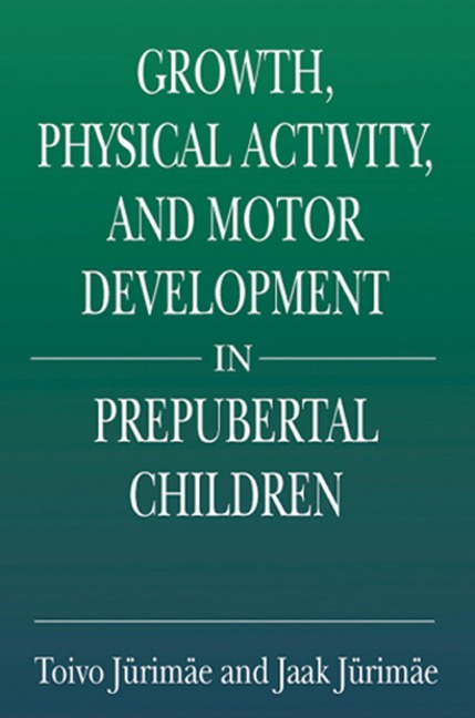 Growth, Physical Activity, and Motor Development in Prepubertal Children - Toivo Jurimae, Jaak Jurimae