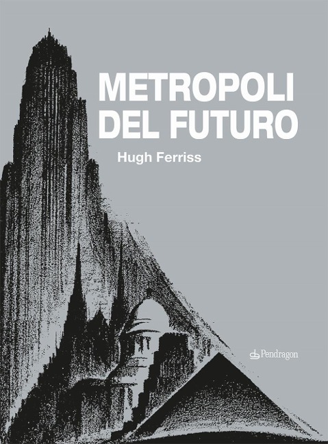 Metropoli del futuro - Hugh Ferriss