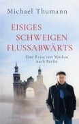 Eisiges Schweigen flussabwärts - Michael Thumann