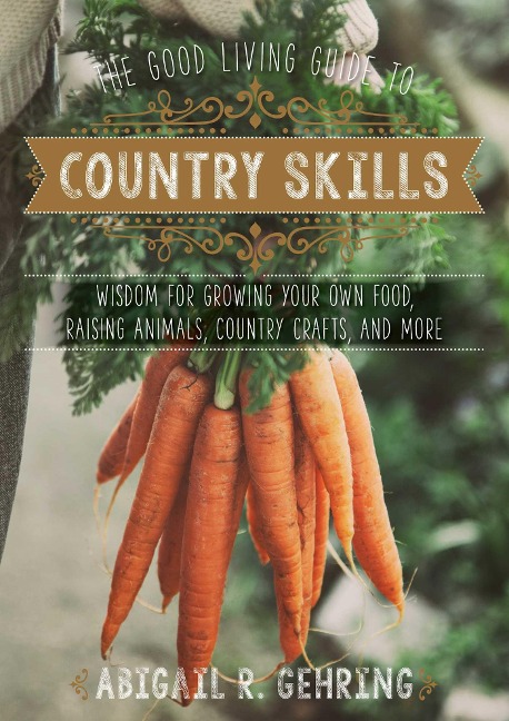 The Good Living Guide to Country Skills - Abigail Gehring