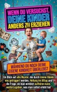 Cover-Bild zum Titel 'Wenn du versuchst, deine Kinder anders zu erziehen, während du noch deine eigene Kindheit überlebst' von 'Florian Huber'