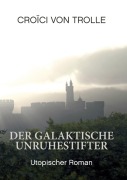 Cover-Bild zum Titel 'Der galaktische Unruhestifter' von 'Croici von Trolle'