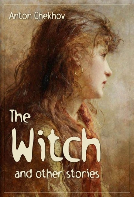 The Witch and Other Stories - Anton Chekhov