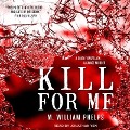 Kill for Me Lib/E - M. William Phelps