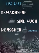 Cover-Bild zum Titel 'Erwachsene sind auch Menschen' von 'Lise Gast'