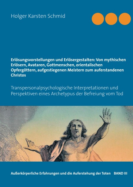 Erlösungsvorstellungen und Erlösergestalten: Von mythischen Erlösern, Avataren, Gottmenschen, orientalischen Opfergöttern, aufgestiegenen Meistern zum auferstandenen Christos - Holger Karsten Schmid