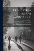 Cover-Bild zum Titel 'L'éducation avant Montaigne: Et le chapitre "De l'Institution des Enfants"' von 'Jacques Langlais'