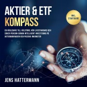 Cover-Bild zum Titel 'Aktier & ETF Kompass: En vägledare till välstånd, hög livsstandard och säker pension genom intelligent investering på aktiemarknaden och passiva inkomster ¿ inklusive startguide' von 'Jens Hattermann'