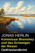 Cover-Bild zum Titel 'Kommissar Bremshey und das Schweigen der Riesen: Ostfrieslandkrimi' von 'Jonas Herlin'