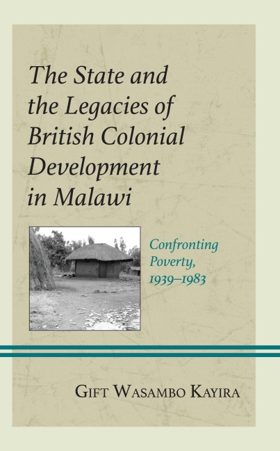 The State and the Legacies of British Colonial Development in Malawi - Gift Wasambo Kayira