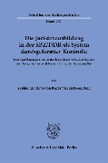 Die Juristenausbildung in der SBZ/DDR als System durchgeformter Kontrolle - Sophie-Charlotte von Bierbrauer zu Brennstein