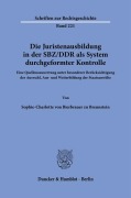 Cover-Bild zum Titel 'Die Juristenausbildung in der SBZ-DDR als System durchgeformter Kontrolle.' von 'Sophie-Charlotte von Bierbrauer zu Brennstein'