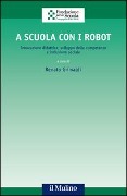 Cover-Bild zum Titel 'A scuola con i robot. Innovazione didattica, sviluppo delle competenze e inclusione sociale' von ''