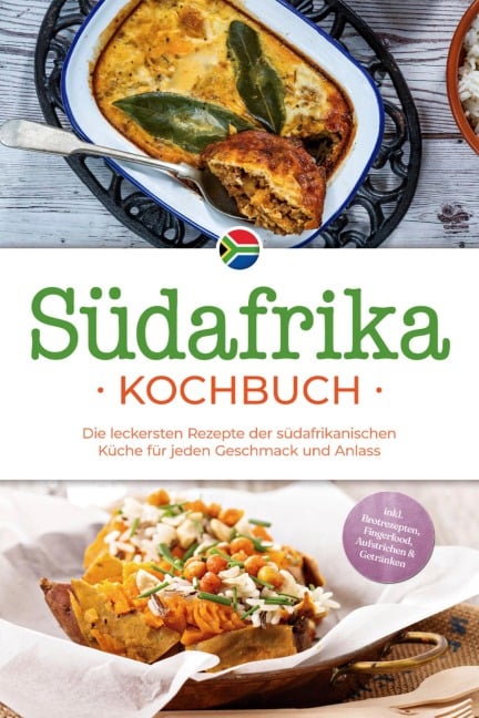 Südafrika Kochbuch: Die leckersten Rezepte der südafrikanischen Küche für jeden Geschmack und Anlass - inkl. Brotrezepten, Fingerfood, Aufstrichen & Getränken - Lisa Nkosi