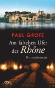 Am falschen Ufer der Rhône - Paul Grote