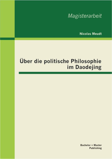 Über die politische Philosophie im Daodejing - Nicolas Meudt