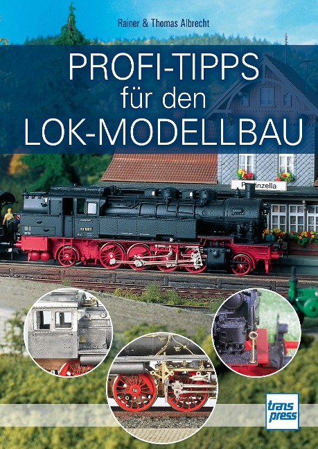 Profi-Tipps für den Lok-Modellbau - Rainer Albrecht, Thomas Albrecht