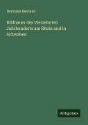 Cover-Bild zum Titel 'Bildhauer des Vierzehnten Jahrhunderts am Rhein und in Schwaben' von 'Hermann Beenken'