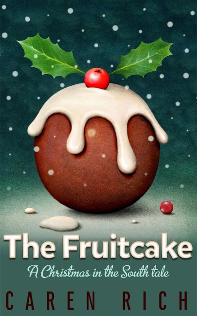 The Fruitcake (Christmas in the South, #1) - Caren Rich