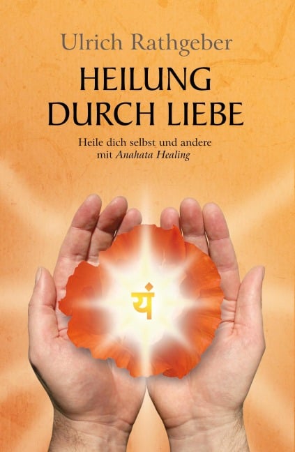 Heilung durch Liebe - Ulrich Rathgeber