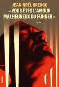 « Vous êtes l'amour malheureux du Führer » - Jean-Noël Orengo