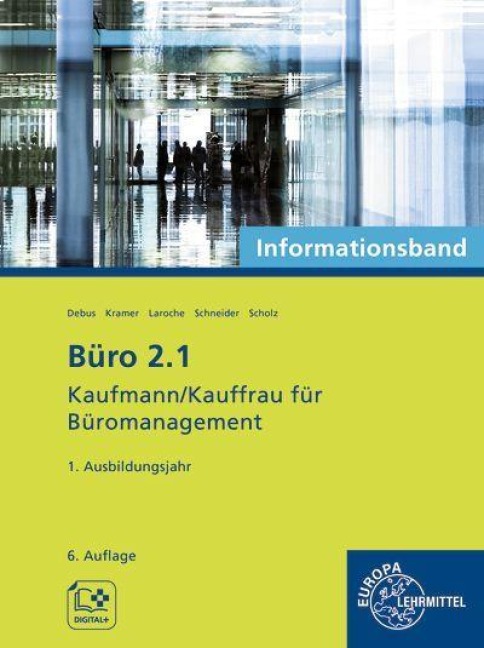 Büro 2.1 - Kaufmann/Kauffrau für Büromanagement, Informationsband, 1. Ausbildungsjahr - Martin Debus, Annika Scholz, Alexander Schneider, Andreas Laroche, Holger Kramer