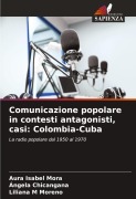Cover-Bild zum Titel 'Comunicazione popolare in contesti antagonisti, casi: Colombia-Cuba' von 'Aura Isabel Mora, Ángela Chicangana, Liliana M Moreno'