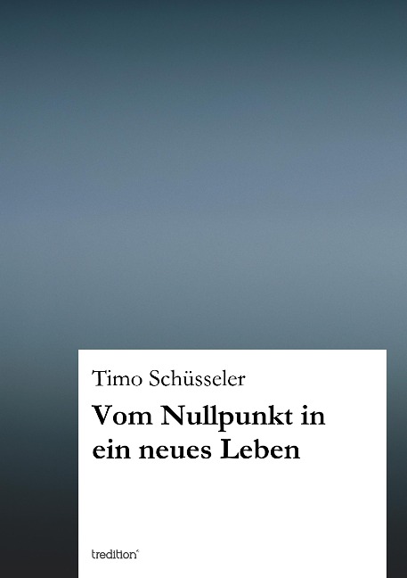 Vom Nullpunkt in ein neues Leben - Timo Schüsseler