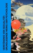Cover-Bild zum Titel 'Verständnis von Sexualität: Grundlegende Werke der Psychologie' von 'Sigmund Freud, Alfred Adler, Lou Andreas-Salomé, Grete Meisel-Heß, Basilius von Ramdohr'