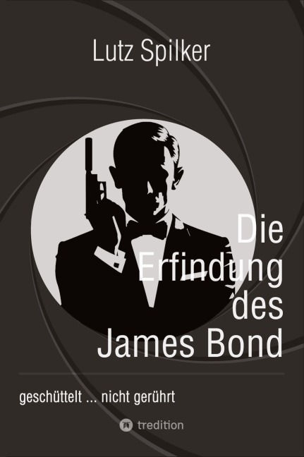 Die Erfindung des James Bond - Lutz Spilker