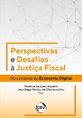 Perspectivas e desafios à justiça fiscal - Natércia Sampaio Siqueira, José Diego Martins de Oliveira e Silva